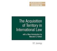 The acquisition of territory in international law: With a new introduction by Marcelo G. Kohen (Melland Schill Classics in International Law)