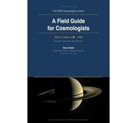 The ACRE Cosmological Lexicon: A Field Guide for Cosmologists (How The Universe Works Series (ACRE Field Theory and The Universal Properties of Acceleration))