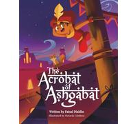 The Acrobat of Ashgabat: A Magical Tale from the Silk Road