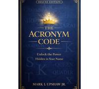 THE ACRONYM CODE DELUXE EDITION: Unlock the Power Hidden in Your Name