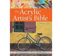 The Acrylic Artist's Bible: An Essential Reference for the Practising Artist