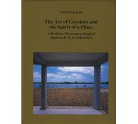 The Act of Creation and the Spirit of a Place: A Holistic-Phenomenological Approach to Architecture