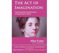 The Act of Imagination: Psychosynthesis Psychotherapy in Experiential Context