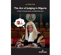 The Act of Judging in Nigeria: A Matter of Interpretation and Judicial Discretion
