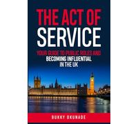 The Act of Service: The Act of Service: Your Guide to Public Roles and Becoming Influential in the UK