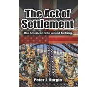 The Act of Settlement: The American Who Would be King