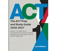 The ACT Prep and Study Guide 2026-2027: Achieve Your Best Score: Comprehensive Test Prep, Practice Questions, and Last-Minute Tips for the ACT 2026-2027