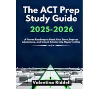 The Act Prep Study Guide 2025-2026: A Proven Roadmap to Boost Your Score, Impress Admissions, and Unlock Scholarship Opportunities