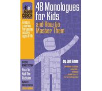 The Acting Coach Approach: 48 Monologues for Kids and How to Master Them: Volume 1