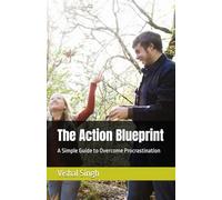 The Action Blueprint: A Simple Guide to Overcome Procrastination