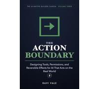 The Action Boundary: Designing Tools, Permissions, and Reversible Effects for AI That Acts on the Real World: 3 (The AI-Native Builder Canon)