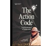 The Action Code: Unlocking the Secret to Taking Action