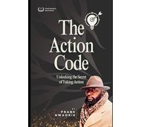 The Action Code: Unlocking the Secret to Taking Action