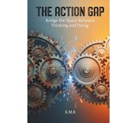 The Action Gap: Stop Procrastination, Build Discipline & Take Consistent Action for Success, Productivity & Personal Growth