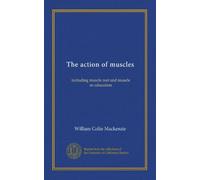 THE ACTION OF MUSCLES (London, 1918) Including muscle rest and muscle re-education