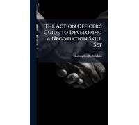 The Action Officer's Guide to Developing a Negotiation Skill Set