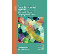 The Action-oriented Approach: A Dynamic Vision of Language Education (72) (New Perspectives on Language and Education)