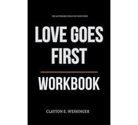 The Actionable Ideas You Need from Love Goes First Workbook: How to Integrate Andrew Forrest’s Teachings Into Every Relationship, Especially the Hard Ones