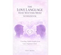The actionable insights from THE LOVE LANGUAGE THAT MATTERS MOST WORKBOOK. Unveiling some hidden facts in Grey Chapman book.