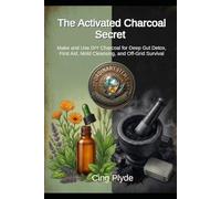 The Activated Charcoal Secret: Make and Use DIY Charcoal for Deep Gut Detox, First Aid, Mold Cleansing, and Off-Grid Survival (Ordinary Items, Extraordinary Uses)