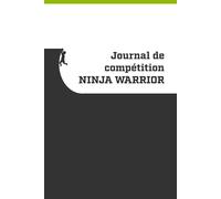 The Active Journaler : Journal de compétition NINJA WARRIOR: Pour noter les détails, les résultats, et analyser une saison entière
