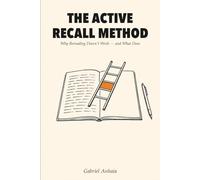 The Active Recall Method: Why Rereading Doesn't Work - and What Does (Actually Learn)