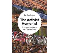 The Activist Humanist: Form and Method in the Climate Crisis