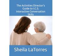 The Activities Director’s Guide to I.C.S.: Interactive Conversation Skills