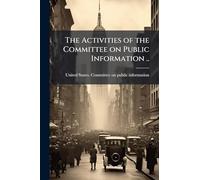 The Activities of the Committee on Public Information ..
