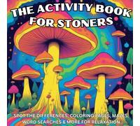 The Activity Book for Stoners: Relax with Crosswords, Mazes, Word Searches & More for Elevated Minds