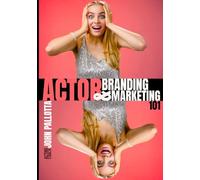 THE ACTOR'S COMPLETE GUIDE TO Branding & Marketing Written by John Pallotta (CHARACTER WORKS SERIES - Original Scripts & Scenes for Film and Television for The Professional Actor and Director)
