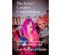 The Actor's Creative Confabulation: A Manual in Ten Steps and 200 Practical Exercises