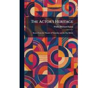 The Actor's Heritage: Scenes From the Theatre of Yesterday and the Day Before