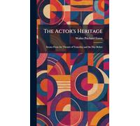 The Actor's Heritage: Scenes From the Theatre of Yesterday and the Day Before