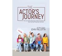 THE ACTORS JOURNEY - The Complete Business Guide to Acting & The Stuff They Don’t Tell You: Written by John Pallotta (BE THE ACTOR THEY NEVER SAW COMING - Written by John Pallotta)