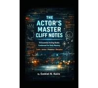 THE ACTOR'S MASTER CLIFF NOTES: 10 Essential Acting Books - Condensed for Daily Mastery