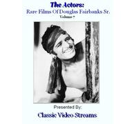The Actors: Rare Films Of Douglas Fairbanks Sr. Vol.7