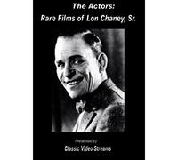 The Actors: Rare Films Of Lon Chaney Sr.