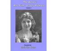 The Actors: Rare Films Of Mary Pickford Vol.2