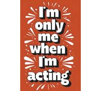 The Actor's Sanctuary: I'm Only Me When I'm Acting Journal: Nurture Your Craft, Document Your Journey, and Find Your Voice Through Creative Reflection.