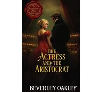 The Actress and the Aristocrat: A Regency Tale of Forbidden Love and Second Chances (Scandalous Miss Brightwell Series)