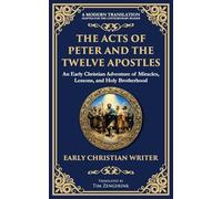 The Acts of Peter and the Twelve Apostles: Early Christian Teachings on Faith, Wisdom, and Divine Guidance: 143 (Library of Alexandria)