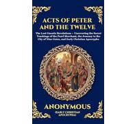 The Acts of Peter and the Twelve Apostles: Early Christian Teachings on Faith, Wisdom, and Divine Guidance (Large Print Deluxe Hardcover Edition For Easy Reading): 143 (Library of Alexandria)
