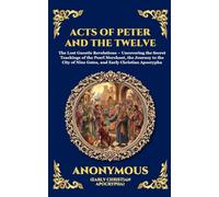 The Acts of Peter and the Twelve Apostles: Early Christian Teachings on Faith, Wisdom, and Divine Guidance (Large Print Deluxe Edition For Easy Reading): 143 (Library of Alexandria)