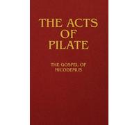 The Acts of Pilate: The Gospel of Nicodemus