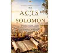 THE ACTS OF SOLOMON: HISTORY, WISDOM LEGACY OF ISRAEL'S GREATEST KING.