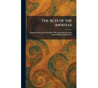 The Acts of the Apostles: Translated From the Codex BezÃ], With an Introduction on Its Lucan Origin and Importance