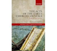 The Acts of the Early Church Councils: Production and Character (Oxford Early Christian Studies)