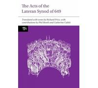 The Acts of the Lateran Synod of 649: 61 (Translated Texts for Historians)