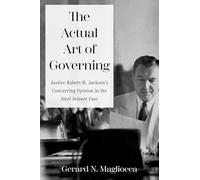 The Actual Art of Governing: Justice Robert H. Jackson's Concurring Opinion in the Steel Seizure Case